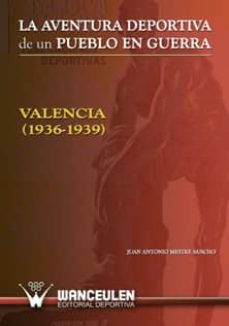 la aventura deportiva de un pueblo en guerra. valencia (19361939) (ebook)-juan a. mestre sancho-9788498238174
