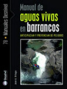 manual de aguas vivas en barrancos: anticipacion y prevencion de peligros-jose a. ortega becerril-9788498291674