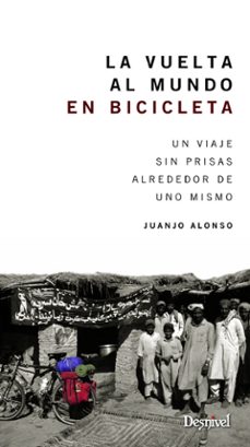 la vuelta al mundo en bicicleta: una viaje sin prisas alrededor de uno mismo-9788498293074