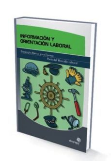 informacion y orientacion laboral:estrategias basicas para formar parte del mercado laboral-9788498391374