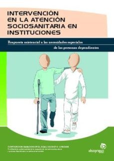 intervencion en la atencion sociosanitaria en instituciones.respu esta asistencial a las necesidades especiales de las personas dependientes-laura barbero miguel-9788498392074
