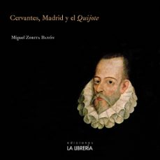 cervantes, madrid y el quijote-miguel zorita bayon-9788498733174