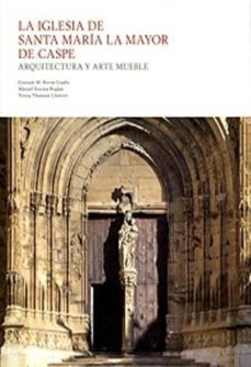 la iglesia de santa maria la mayor de caspe: arquitectura y arte mueble-gonzalo m. borras gualis-9788499111674