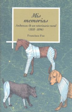 mis memorias: andanzas de un veterinario rural (1818-1896)-francisco foz-9788499112374