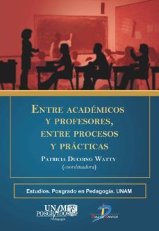 entre academicos y profesores, entre procesos y prácticas (ebook)-patricia ducoing watty-9788499696874