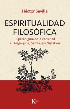 espiritualidad filosofica: el paradigma de la vacuidad en nagarjuna, shamkara y nishitani-9788499886374