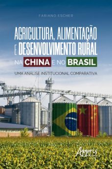 agricultura, alimentaço e desenvolvimento rural na china e no brasil: (ebook)-fabiano escher-9788547337674