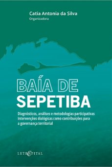 baia de sepetiba - diagnosticos, analises e metodologias participativas. intervençes dialogicas como contribuiçes para a governança territorial. (ebook)-catia antonia da silva-9788577858774