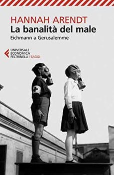 la banalita del male. eichmann a gerusalemme-hannah arendt-9788807892974