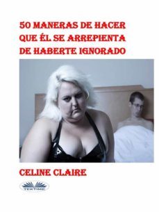 50 maneras de hacer que el se arrepienta de haberte ignorado (ebook)-9788835434474