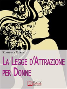 la legge d'attrazione per donne. come riscoprire il tuo potere di donna ed esercitarlo per realizzare te stessa  (ebook italiano - anteprima gratis) (ebook)-9788861745674