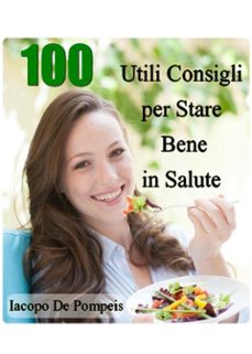 100 utili consigli per stare bene in salute (ebook)-iacopo de pompeis-9788871634074