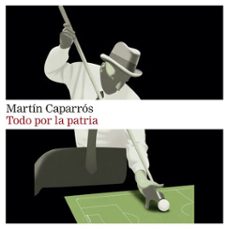 todo por la patria (audiolibro)-martin caparros-9789181285574