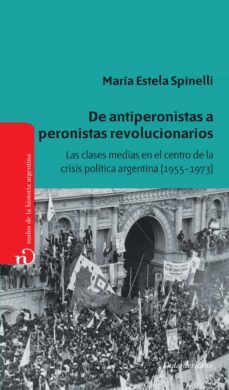 de antiperonistas a peronistas revolucionarios (ebook)-maria estela spinelli-9789500743174
