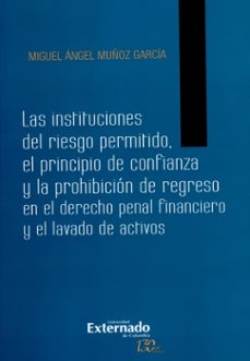 las instituciones del riesgo permitido: el principio de confianza y la prohibicion de regreso en el derecho (ebook)-miguel ángel muñoz garcía-9789587724974