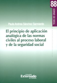 el principio de aplicacion analogica de las normas civiles al proceso laboral y de la seguridad social (ebook)-paula andrea sanchez sarmiento-9789587729474
