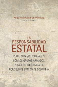 la responsabilidad estatal por los daños causados por los grupos armados en la jurisprudencia del consejo de estado de colombia (ebook)-9789587849974