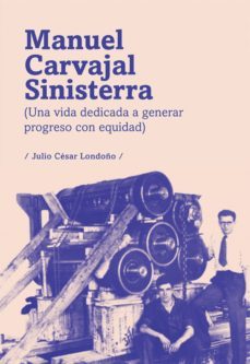 manuel carvajal sinisterra (una vida dedicada a generar progreso con equidad) (ebook)-julio cesar londoño-9789588936574