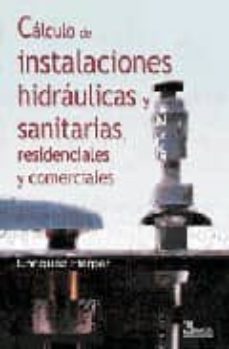 calculo de instalaciones hidraulicas y sanitarias, residenciales y comerciales-9789681869274