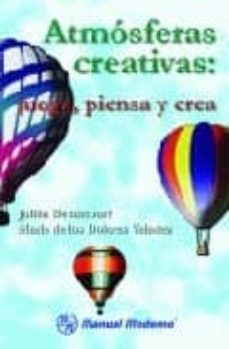 atmosferas creativas: juega, piensa y crea-julian betancourt-maria de los dolores valadez-9789684268074