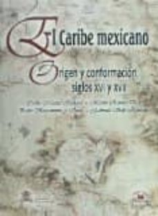 el caribe mexicano: origen y conformacion, siglos xvi y xvii-carlos macias richard-9789707018174