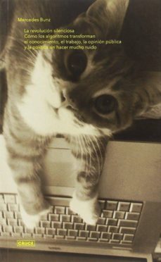 la revolucion silenciosa: como los algoritmos transforman el conocimiento, el trabajo, la opcion publica y la politica sin    hacer mucho ruido-mercedes bunz-9789874563774