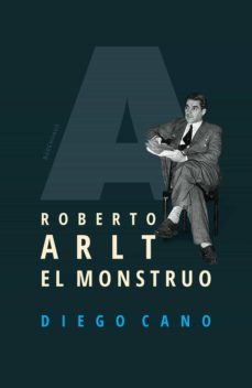 roberto arlt. el monstruo (ebook)-diego cano-9789878449074