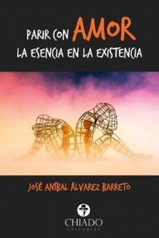 parir con amor la esencia de la existencia-jose anibal alvarez barreto-9789895197774