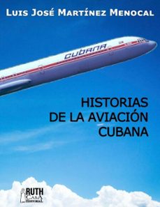 historias de la aviacion cubana (ebook)-luis josé martínez menocal-9789962740674