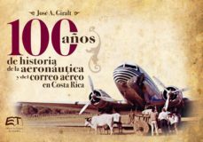 cien años de historia de la aviacion y del correo aereo en costa rica (ebook)-jose antonio giralt amador-9789977663074