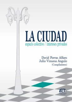 la ciudad: espacio colectivo; intereses privados (ebook)-david porras alfaro-julio vinuesa angulo-9789977664774