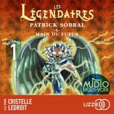 les legendaires - main du futur - tome 6 - episode 1 (audiolibro)-patrick sobral-9791036650574