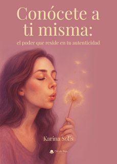 conocete a ti misma: el poder que reside en tu autenticidad-karina solis-9791370163174