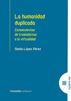 humanidad duplicada. consecuencias de trasladarnos a la virtualid ad-sheila lopez perez-9791370330774