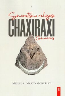 chaxiraxi. sincretismo religioso en canarias-miguel a. martin gonzalez-9791399010374