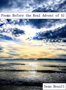 poems before the real advent of ai (ebook)-sean boxall-9798230316374