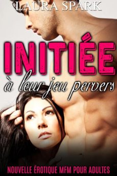 initiee a leur jeu pervers (nouvelle erotique pour adultes) (ebook)-laura spark-9798231706174