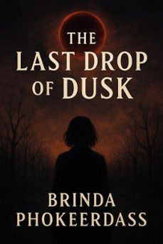 the last drop of dusk (ebook)-brinda phokeerdass-9798231814374