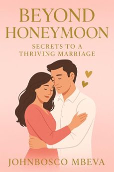 beyond honeymoon: secrets to a thriving marriage (ebook)-johnbosco mbeva-9798232117474