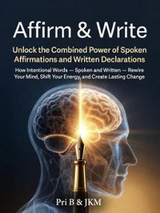 affirm &amp; write: unlock the combined power of spoken affirmations and written declarations (ebook)-pri b-9798233148774