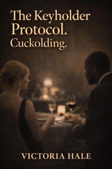 the keyholder protocol. cuckolding. (ebook)-victoria hale-9798233155574