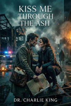 kiss me through the ash (ebook)-charlie king-9798233575174