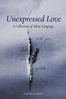 unexpressed love : letters never spoken, regrets that lingered, and the hearts that held on in silence (ebook)-lover studio-9798233666674
