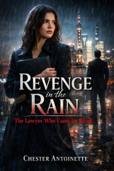revenge in the rain: the lawyer who came for blood (ebook)-chester antoinette-9798233808074