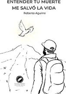 entender tu muerte me salvo la vida-roberto aguirre-9798302576774