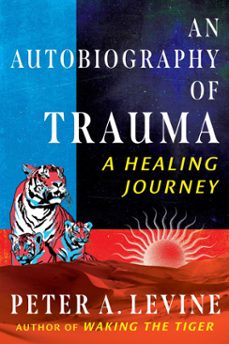 an autobiography of trauma (ebook)-peter a. levine-9798888500774
