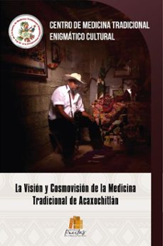 la vision y cosmovision de la medicina tradicional de acaxochitlan (ebook)-juan vargas-9798987637074