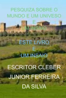 pesquiza sobre o mundo e um univeso e um insaio (ebook)-escritor cleber junior ferreira da silva-3410006024684