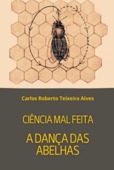 ciência mal feita - a dança das abelhas (ebook)-carlos roberto teixeira alves-3410008630784