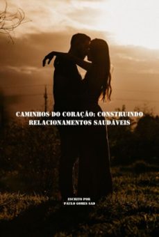 caminhos do coraço: construindo relacionamentos saudaveis (ebook)-paulo gomes sad-3410008739784